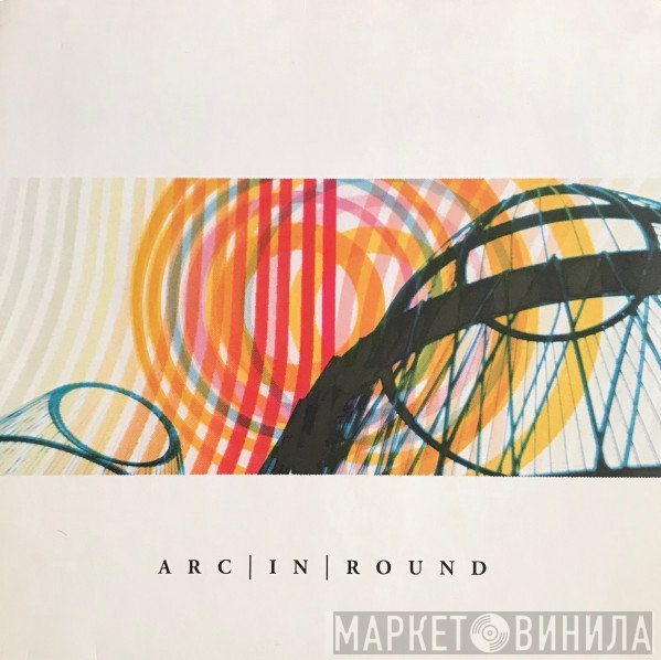 Arc In Round - Arc In Round