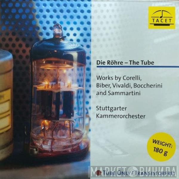Arcangelo Corelli, Heinrich Ignaz Franz Biber, Antonio Vivaldi, Luigi Boccherini, Giovanni Sammartini – Stuttgarter Kammerorchester  - Die Röhre – The Tube