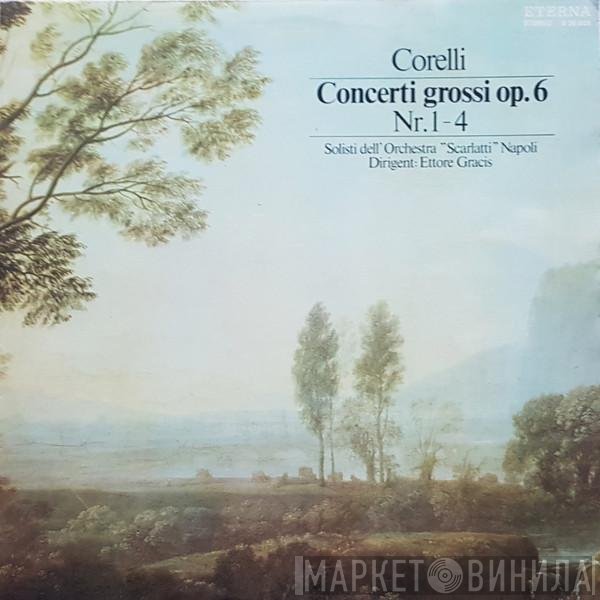 Arcangelo Corelli, Solisti Dell'Orchestra "Scarlatti" Napoli, Ettore Gracis - Concerti Grossi Op. 6 Nr. 1-4