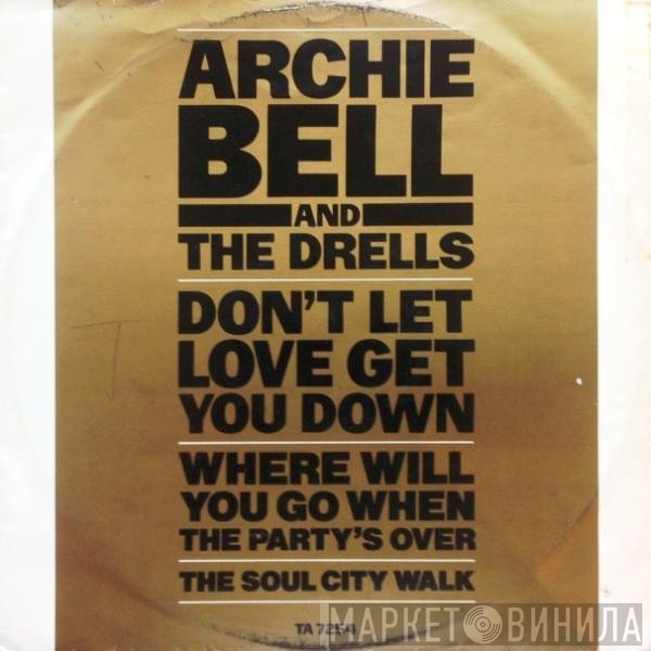 Archie Bell & The Drells - Don't Let Love Get You Down / Where Will You Go When The Party's Over / The Soul City Walk
