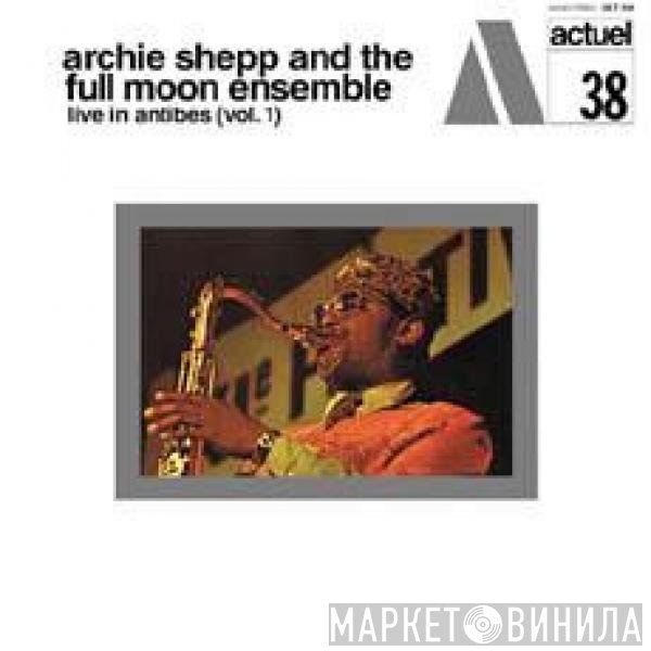 Archie Shepp, The Full Moon Ensemble - Live In Antibes (Vol. 1)