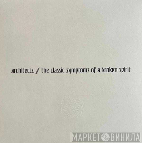 Architects  - The Classic Symptoms Of A Broken Spirit