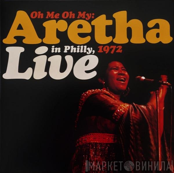 Aretha Franklin - Oh Me Oh My: Aretha Live In Philly, 1972