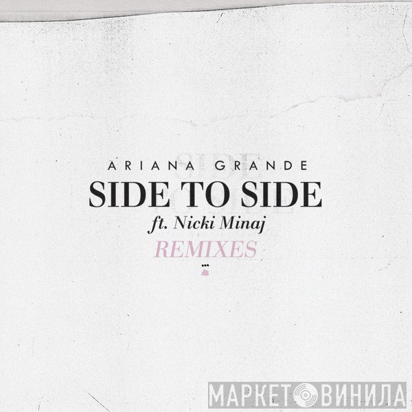 Ariana Grande Featuring Nicki Minaj  - Side To Side (Remixes)