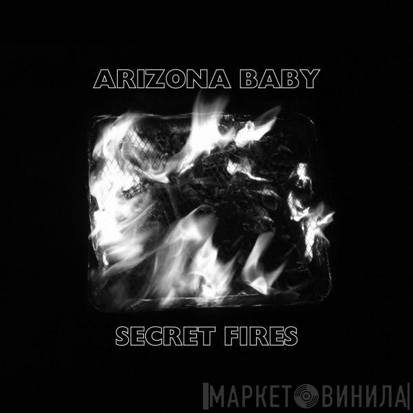 Arizona Baby  - Secret Fires