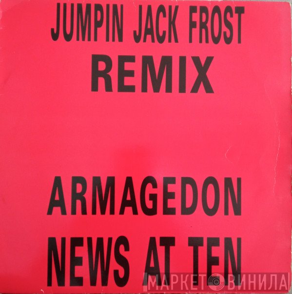 Armageddon  - News At Ten (Jumpin Jack Frost Remix)