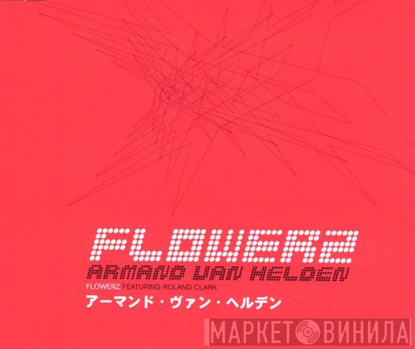 Armand Van Helden Featuring Roland Clark  - Flowerz