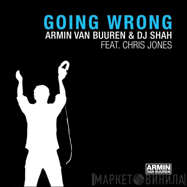 Armin van Buuren & DJ Shah feat. Chris Jones   - Going Wrong