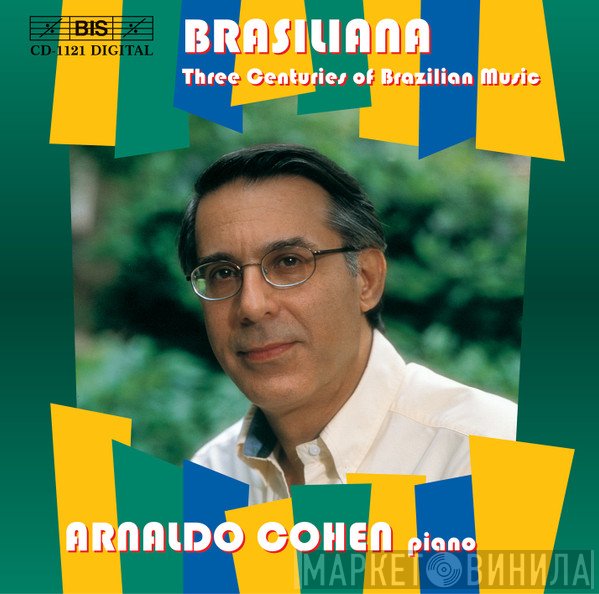 Arnaldo Cohen - Brasiliana - Three Centuries of Brazilian Music