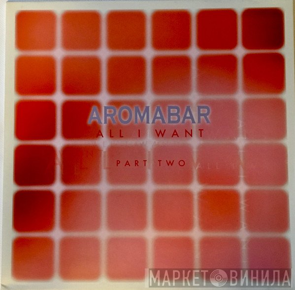 Aromabar - All I Want (Part Two)