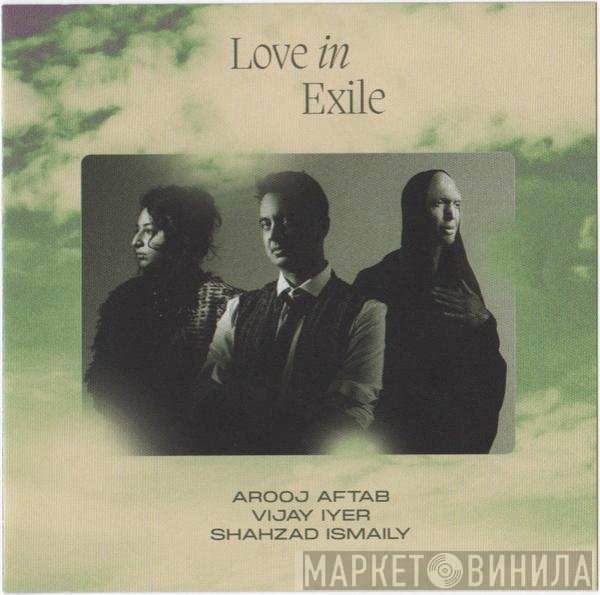 Arooj Aftab, Vijay Iyer, Shahzad Ismaily  - Love In Exile