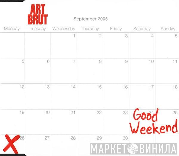 Art Brut - Good Weekend