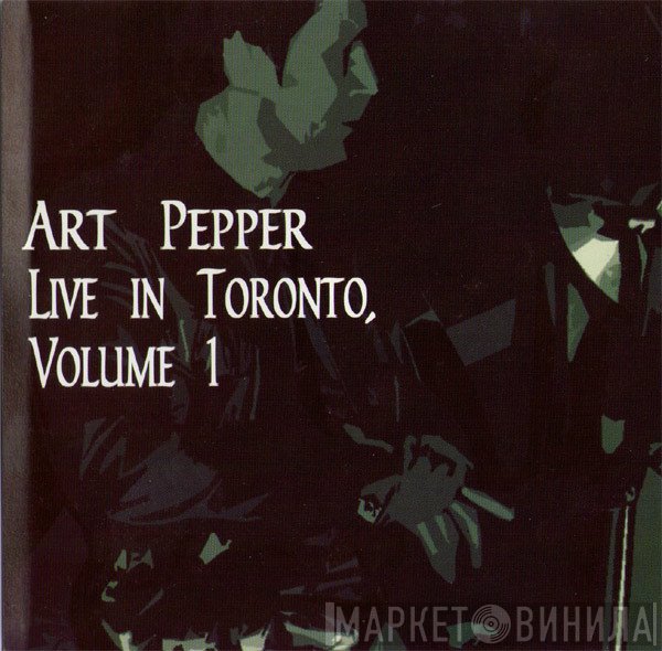 Art Pepper  - Live In Toronto, Volume 1