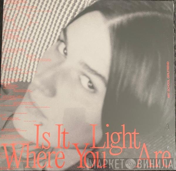 Art School Girlfriend - Is It Light Where You Are