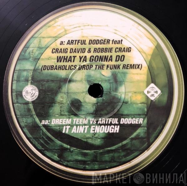 Artful Dodger, Craig David, Robbie Craig, Dreem Teem - What Ya Gonna Do / It Aint Enough