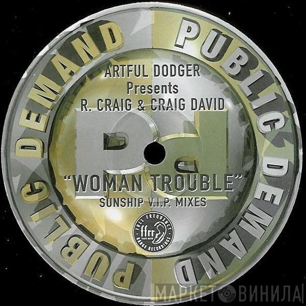 Artful Dodger, Craig David, Robbie Craig - Woman Trouble (Sunship V.I.P. Mixes)