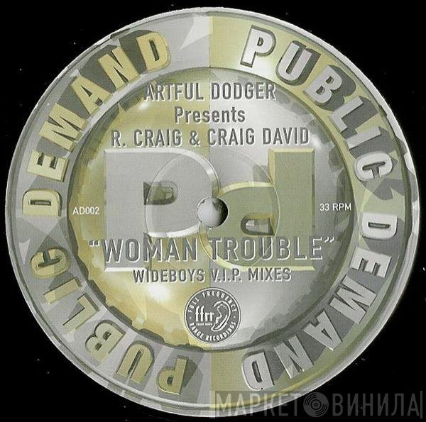 Artful Dodger, Craig David, Robbie Craig - Woman Trouble (Wideboys V.I.P. Mixes)