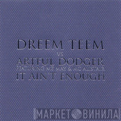 Artful Dodger, Dreem Teem, MC Alistair, MZ May - It Ain't Enough