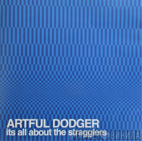 Artful Dodger - Its All About The Stragglers