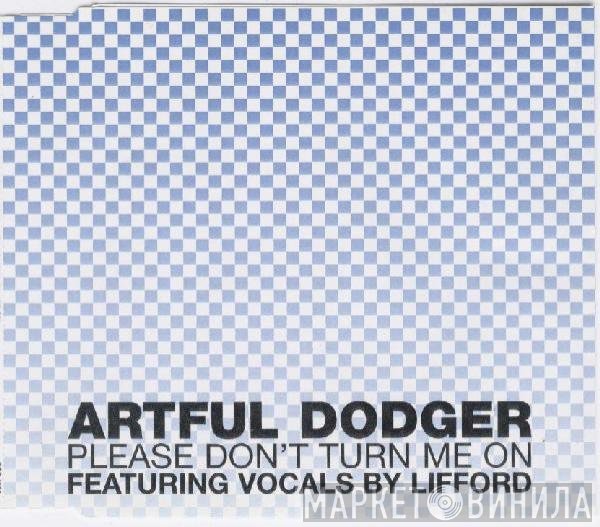 Artful Dodger - Please Don't Turn Me On