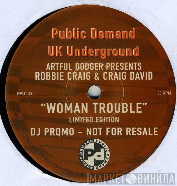 Artful Dodger Presents Robbie Craig & Craig David  - Woman Trouble