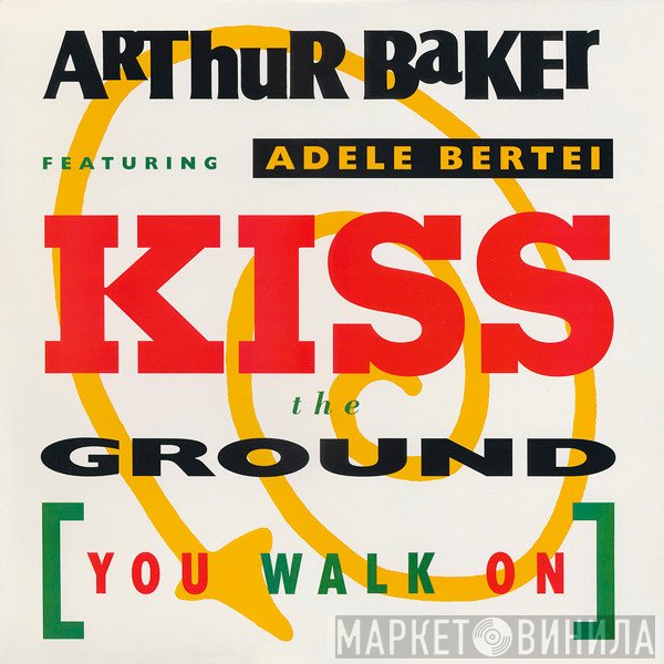 Arthur Baker, Adele Bertei - Kiss The Ground (You Walk On)