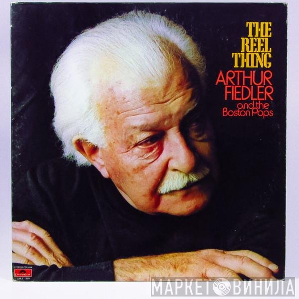 Arthur Fiedler And The Boston Pops Orchestra  - The Reel Thing