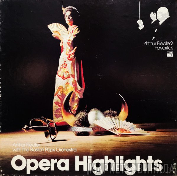 Arthur Fiedler With The Boston Pops Orchestra  - Opera Highlights