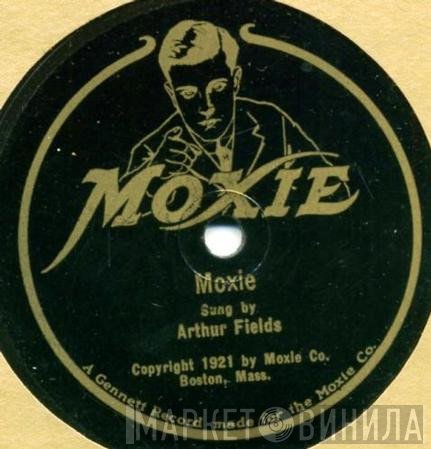 Arthur Fields  - Moxie