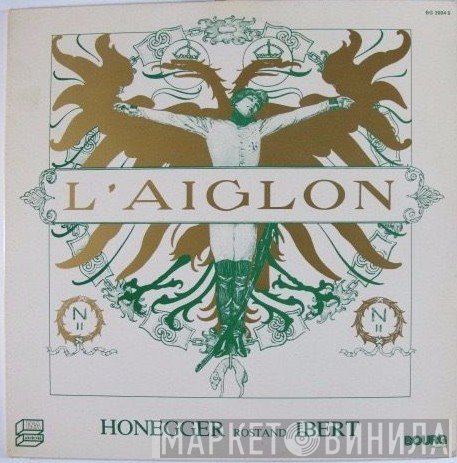 Arthur Honegger, Edmond Rostand, Jacques Ibert - L'Aiglon