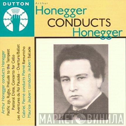 Arthur Honegger, Maurice Jaubert, Gabriel Pierné - Arthur Honegger Conducts Honegger