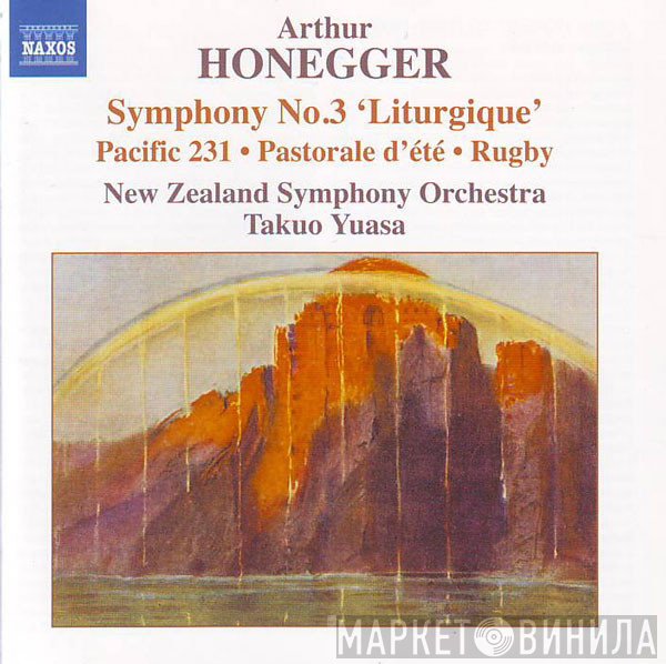 Arthur Honegger, Takuo Yuasa, The New Zealand Symphony Orchestra - Symphony No. 3 'Liturgique' • Pacific 231 • Pastorale D'Été • Rugby