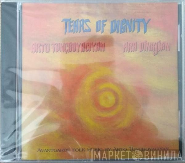 Arto Tuncboyaciyan, Ara Dinkjian - Tears Of Dignity