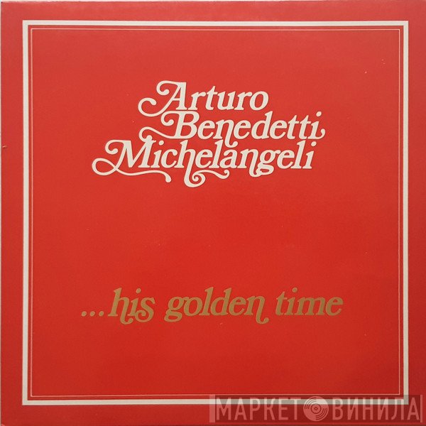 Arturo Benedetti Michelangeli - His Golden Time