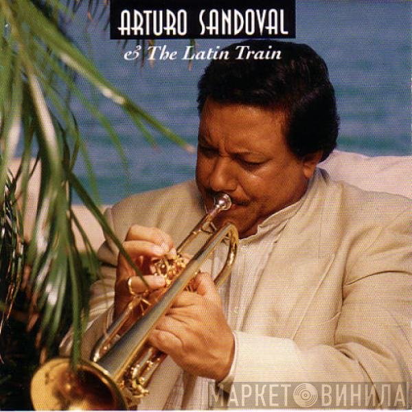 Arturo Sandoval - Arturo Sandoval & The Latin Train