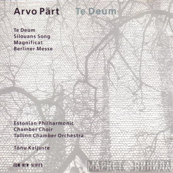 Arvo Pärt, Estonian Philharmonic Chamber Choir, Tallinn Chamber Orchestra, Tõnu Kaljuste - Te Deum