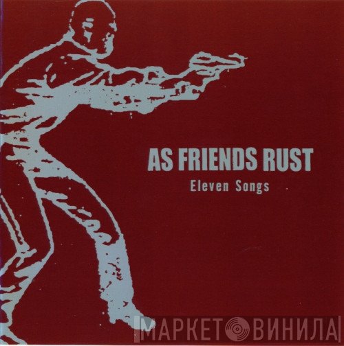 As Friends Rust - Eleven Songs