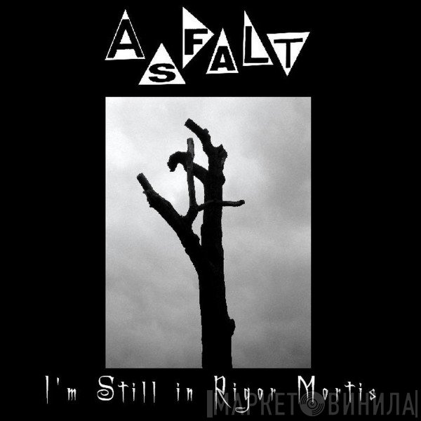 Asfalt  - I'm Still In Rigor Mortis