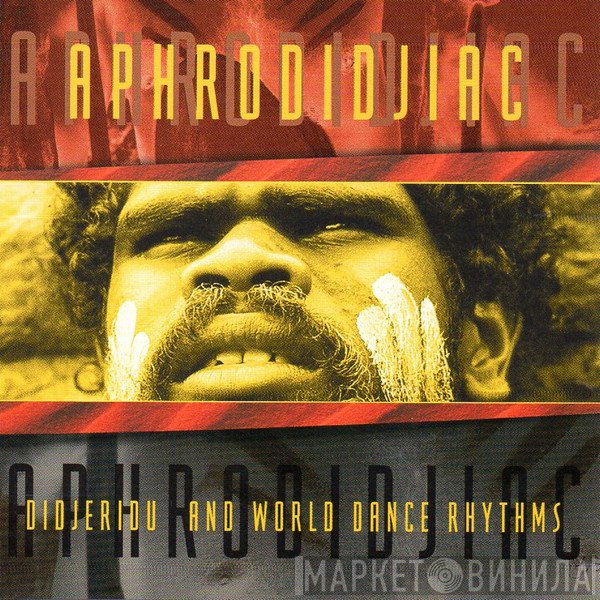 Ash Dargan - Aphrodidjiac - Didjeridu And World Dance Rhythms