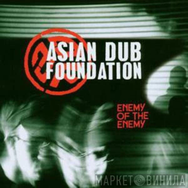 Asian Dub Foundation  - Enemy Of The Enemy