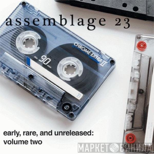 Assemblage 23  - Early, Rare, And Unreleased: Volume Two