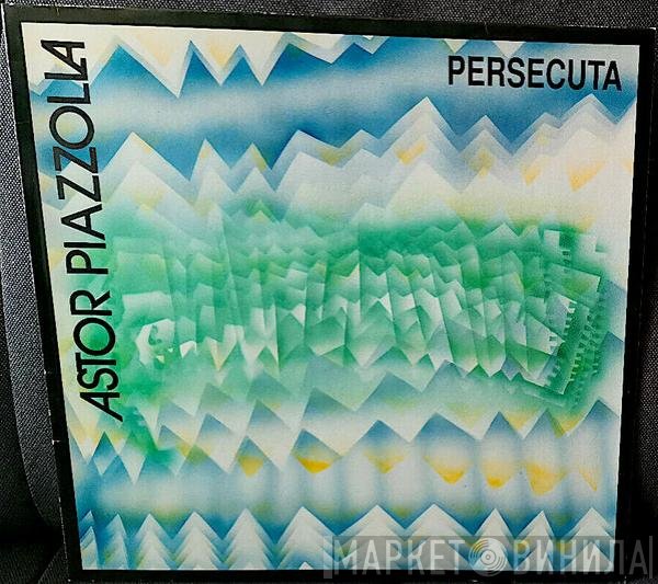 Astor Piazzolla  - Persecuta