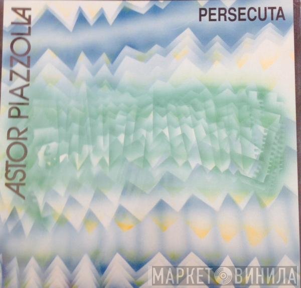 Astor Piazzolla  - Persecuta