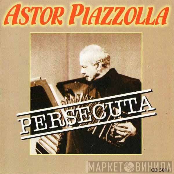 Astor Piazzolla  - Persecuta