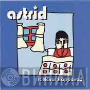 Astrid  - It Never Happened