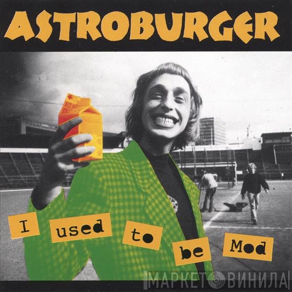 Astroburger  - I Used To Be Mod