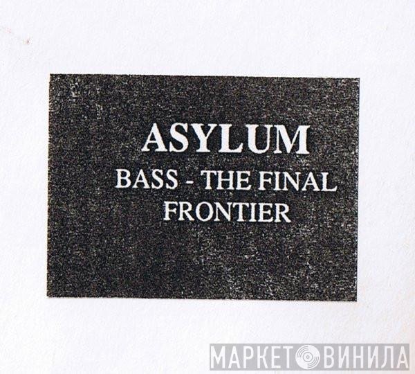 Asylum  - Bass - The Final Frontier