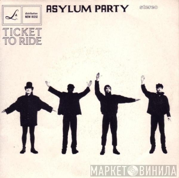 Asylum Party  - Ticket To Ride