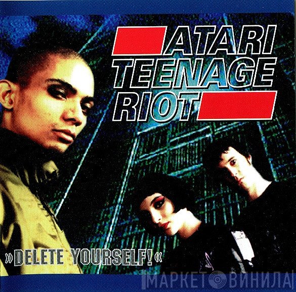 Atari Teenage Riot  - Delete Yourself!
