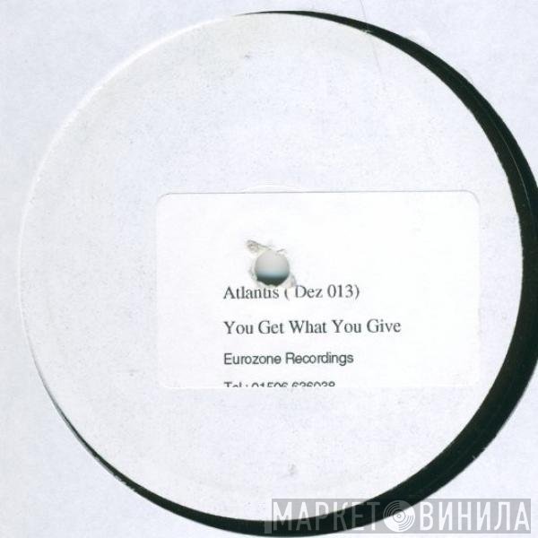 Atlantis  - You Get What You Give